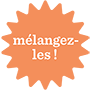 Mélangez-les !